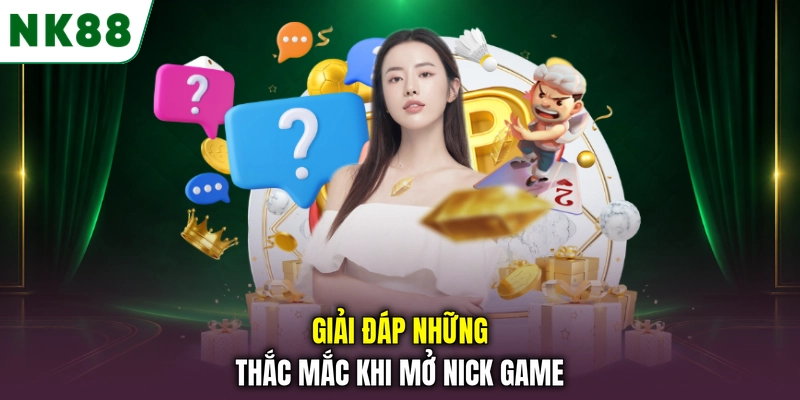Giải đáp những thắc mắc khi mở nick game