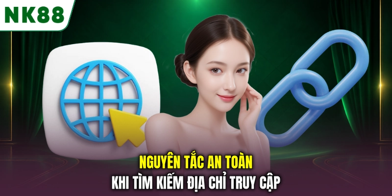 Nguyên tắc an toàn khi tìm kiếm địa chỉ truy cập