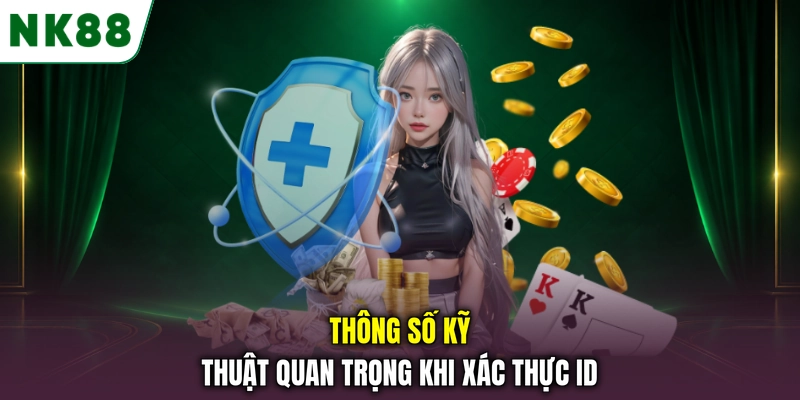 Thông số kỹ thuật quan trọng khi xác thực ID